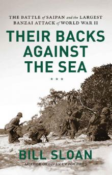 Their Backs against the Sea: The Battle of Saipan and the Largest Banzai Attack of World War II Read online