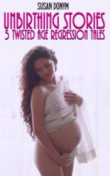 Unbirthing Stories: 5 Twisted Tales of Age Regression Read online