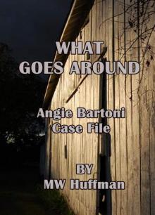 WHAT GOES AROUND - ANGIE BARTONI CASE FILE #4 (ANGIE BARTONI CASE FILES Book 1) Read online