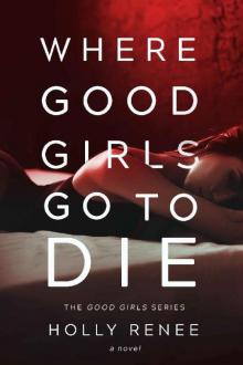Where Good Girls Go to Die (The Good Girls Series Book 1) Read online