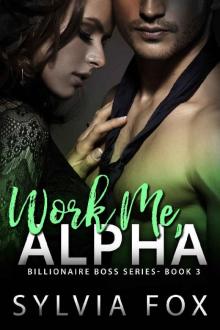 Work Me, Alpha (Billionaire Boss Series) Read online
