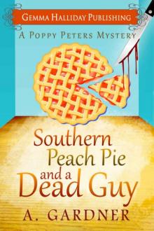A. Gardner - Poppy Peters 01 - Southern Peach Pie and A Dead Guy Read online