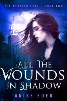 All the Wounds in Shadow: The Healing Edge - Book Two Read online
