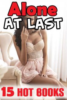 Alone at Last... 15 Blush Worthy Stories -- They Never Thought It Would Go So Far... Short Story Off Limits Romance Collection Read online