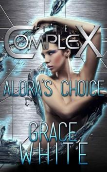 Alora's Choice (The Complex Book 0) Read online