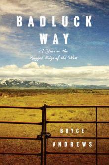 Badluck Way: A Year on the Ragged Edge of the West Read online