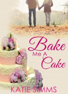 Bake Me A Cake: A Single Dad Love and Baking Romance Read online
