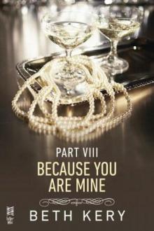 Because You Are Mine Part VIII: Because I Am Yours Read online