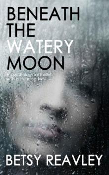 BENEATH THE WATERY MOON a psychological thriller with a stunning twist