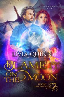 Blame It on the Moon: An urban fantasy romance (Destiny Paramortals Book 4) Read online