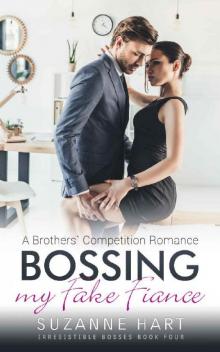 Bossing My Fake Fiance: A Brothers' Competition Romance (Irresistible Bosses Book 4) Read online