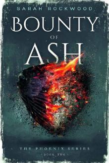 Bounty Of Ash (The Phoenix Series Book 2) Read online