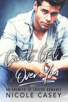 Can’t Get Over You: An Enemies-to-Lovers Romance Read online