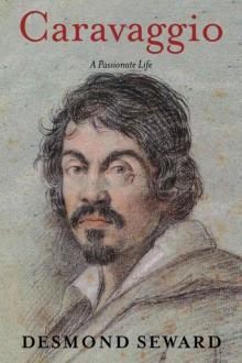 Caravaggio: A Passionate Life Read online