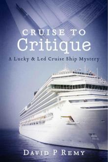 Cruise to Critique (Lucky & Led Cruise Ship Mystery Series Book 5) Read online