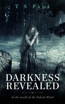 Darkness Revealed: In the World of the Federal Witch Read online