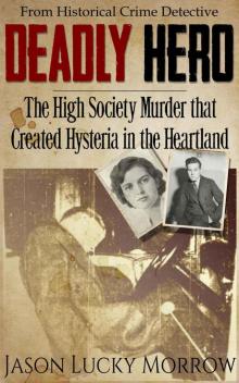 Deadly Hero: The High Society Murder that Created Hysteria in the Heartland Read online