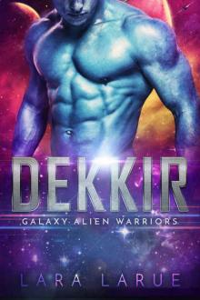 Dekkir: An Alien SciFi Romance (Galaxy Alien Warriors #1) Read online