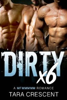 DIRTY X6 (A MFMMMMM Menage Romance) Read online