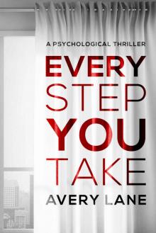 Every Step You Take: A Psychological Thriller