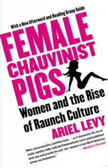Female Chauvinist Pigs: Women and the Rise of Raunch Culture Read online