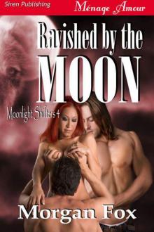 Fox, Morgan - Ravished by the Moon [Moonlight Shifters 4] (Siren Publishing Ménage Amour) Read online