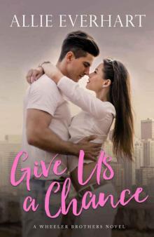 Give Us a Chance (Wheeler Brothers #2) Read online