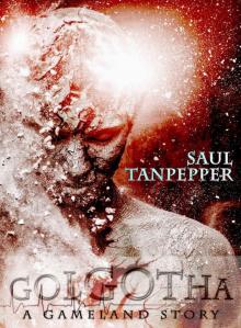 Golgotha: Prequel to S.W. Tanpepper's GAMELAND series (S. W. Tanpepper's GAMELAND companion title Book 1) Read online