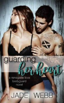 Guarding Her Heart (Renegade Love Bodyguard Novel Book 1) Read online