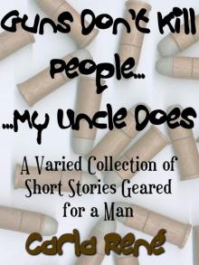 Guns Don't Kill People...My Uncle Does (A Varied Collection of Short-stories Geared For A Man) Read online
