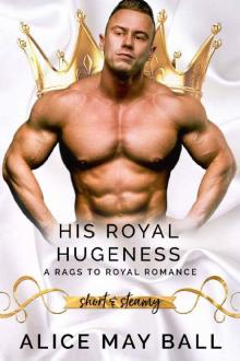 His Royal Hugeness: A Rags-to-Royal Romance (Short & Steamy)