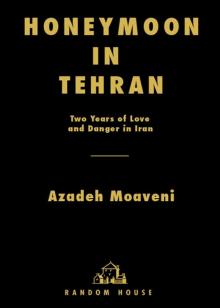 Honeymoon in Tehran: Two Years of Love and Danger in Iran Read online