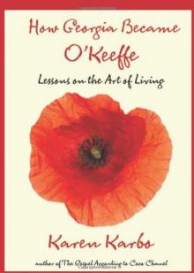 How Georgia Became O'Keeffe: Lessons on the Art of Living Read online