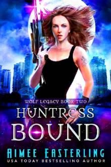Huntress Bound (Wolf Legacy Book 2) Read online