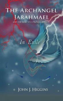 In Exile (Archangel Jarahmael and the War to Conquer Heaven, Book III)