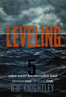 Leveling 5: When Water Has Overtaken Land: Episode 5: The Road Home (Leveling: Season One) Read online