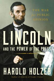 Lincoln and the Power of the Press The War for Public Opinion Read online