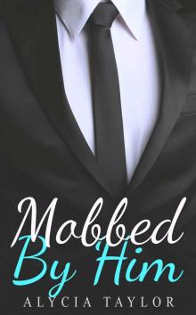Mobbed By Him #2 (Mobbed By Him Romance Series - Book #2) (An Alpha Billionaire Romance) Read online