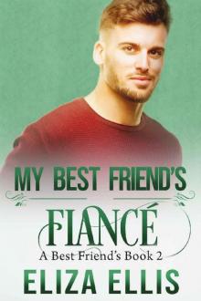 My Best Friend's Fiancé (A Best Friend's Series Book 2) Read online