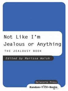 Not Like I'm Jealous or Anything: The Jealousy Book (Ruby Oliver)