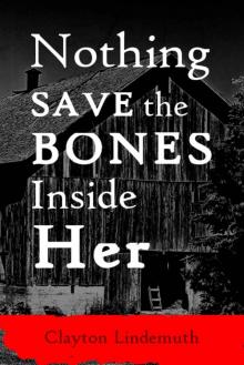 Nothing Save the Bones Inside Her Read online