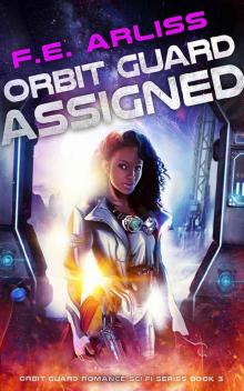Orbit Guard Assigned (Orbit Guard Romance Sci-Fi Series Book 3) Read online