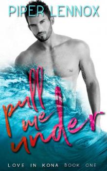 Pull Me Under (Love In Kona Book 1) Read online