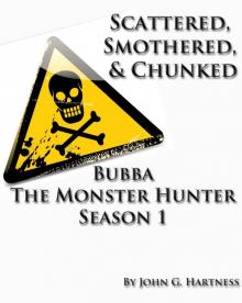 Scattered, Smothered and Chunked - Bubba the Monster Hunter Season 1 Read online