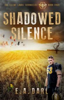 Shadowed Silence An Ecological Dystopian Adventure_The Silent Lands Chronicles_Book Four Of The Silent Lands Chronicles Read online