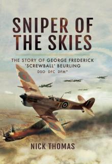 Sniper of the Skies: The Story of George Frederick 'Screwball' Beurling, DSO, DFC, DFM Read online