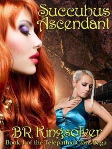 Succubus Ascendant: An Urban Fantasy (The Telepathic Clans Saga Book 4) Read online