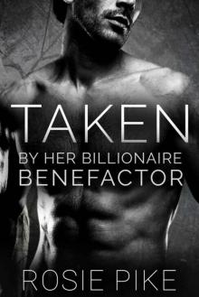 Taken: By Her Billionaire Benefactor (Billionaire Benefactor 3)