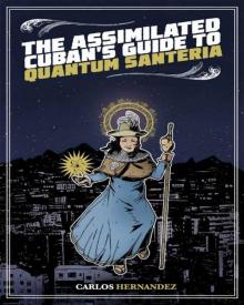 The Assimilated Cuban's Guide to Quantum Santeria Read online