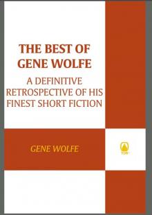The Best of Gene Wolfe: A Definitive Retrospective of His Finest Short Fiction Read online